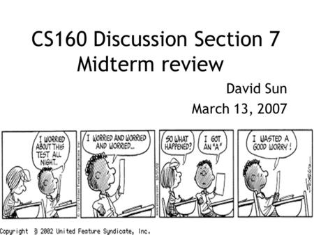 CS160 Discussion Section 7 Midterm review David Sun March 13, 2007.