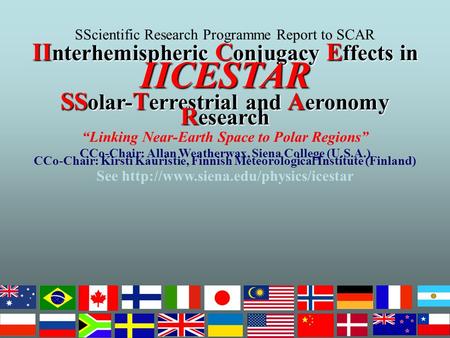 SScientific Research Programme Report to SCAR II nterhemispheric C onjugacy E ffects in IICESTAR SS olar- T errestrial and A eronomy R esearch “Linking.
