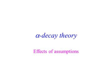  -decay theory Effects of assumptions Non-spherical nucleus If the nucleus has a radius that is non- uniform what does this mean for  -decay? Will.