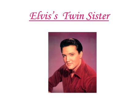 Elvis’s Twin Sister.