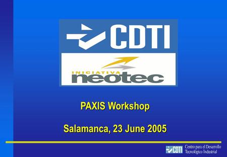 PAXIS Workshop Salamanca, 23 June 2005. 2 INDEX CDTI Overview CDTI Overview NEOTEC Mission and phases/instruments NEOTEC Mission and phases/instruments.