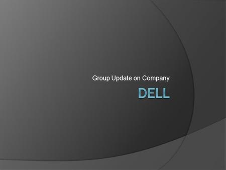 Group Update on Company. Kent Copeland What is Dell? Dell is a multinational information technology corporation that develops, sells, and supports computers.