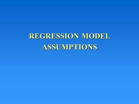 REGRESSION MODEL ASSUMPTIONS. The Regression Model We have hypothesized that: y =  0 +  1 x +  | | + | | So far we focused on the regression part –