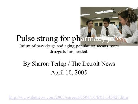 By Sharon Terlep / The Detroit News April 10, 2005  Pulse strong for pharmacy jobs Influx of.