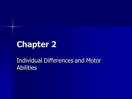 Chapter 2 Individual Differences and Motor Abilities.