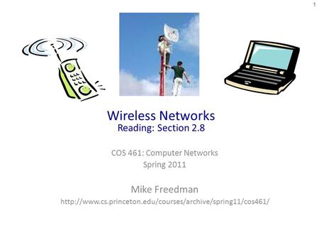 Wireless Networks Reading: Section 2.8 COS 461: Computer Networks Spring 2011 Mike Freedman