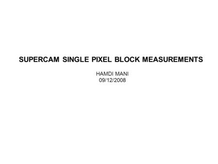 SUPERCAM SINGLE PIXEL BLOCK MEASUREMENTS HAMDI MANI 09/12/2008.