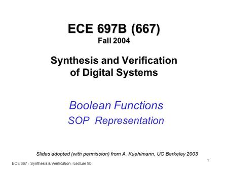ECE 667 - Synthesis & Verification - Lecture 9b 1 ECE 697B (667) Fall 2004 ECE 697B (667) Fall 2004 Synthesis and Verification of Digital Systems Boolean.