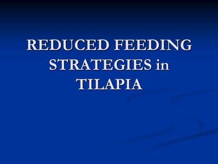 REDUCED FEEDING STRATEGIES in TILAPIA. Intensification of Culture Results: Results: Increased production Increased production dependence on exogenous.