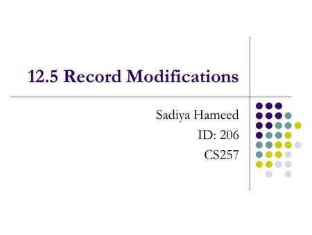 12.5 Record Modifications Sadiya Hameed ID: 206 CS257.