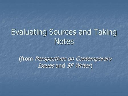 Evaluating Sources and Taking Notes (from Perspectives on Contemporary Issues and SF Writer)