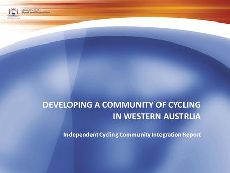 DEVELOPING A COMMUNITY OF CYCLING IN WESTERN AUSTRLIA Independent Cycling Community Integration Report.