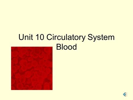 Unit 10 Circulatory System Blood 1. List the Functions of BLOOD TRANSPORT- deliver oxygen, pick up carbon dioxide and waste, transport hormones& nutrients.