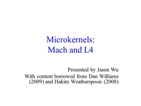 Microkernels: Mach and L4