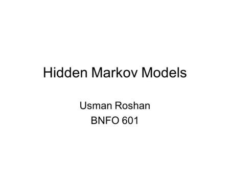 Hidden Markov Models Usman Roshan BNFO 601. Hidden Markov Models Alphabet of symbols: Set of states that emit symbols from the alphabet: Set of probabilities.