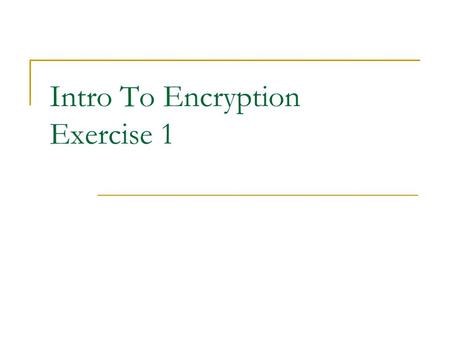 Intro To Encryption Exercise 1. Monoalphabetic Ciphers Examples:  Caesar Cipher  At Bash  PigPen (Will be demonstrated)  …