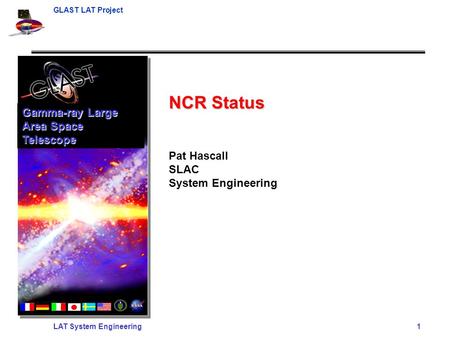 GLAST LAT Project LAT System Engineering 1 NCR Status Pat Hascall SLAC System Engineering Gamma-ray Large Area Space Telescope.