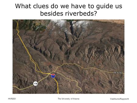Washburne/Rupprecht HWR203The University of Arizona What clues do we have to guide us besides riverbeds?