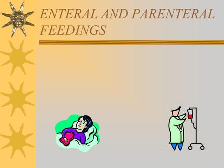 ENTERAL AND PARENTERAL FEEDINGS. TUBE FEEDING ENTERAL NUTRITION Definition  Feeding via tube into the gastrointestinal tract (GIT), bypassing the oral.