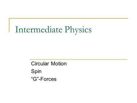 Intermediate Physics Circular Motion Spin “G”-Forces.