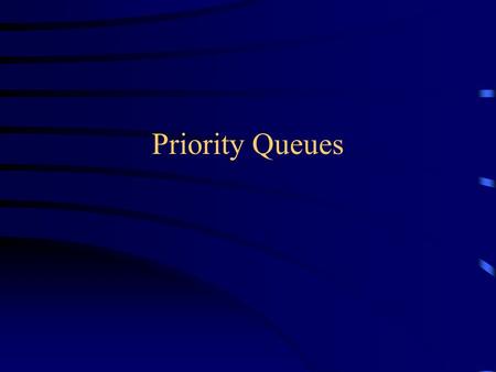 Priority Queues. Priority queue A stack is first in, last out A queue is first in, first out A priority queue is least-first-out –The “smallest” element.