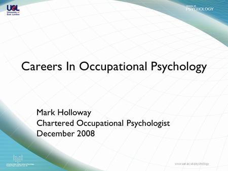 PSYCHOLOGY SCHOOL OF University of East London, School of Psychology, Romford Road, London E15 4LZ, UK www.uel.ac.uk/psychology Careers In Occupational.