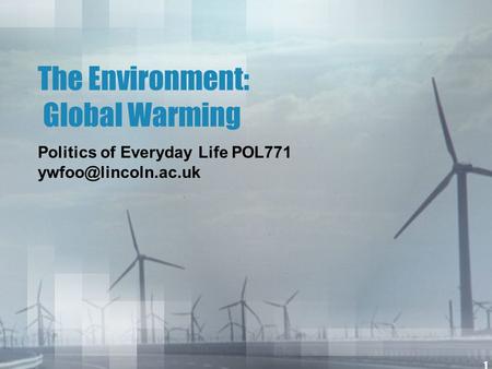 1 The Environment: Global Warming Politics of Everyday Life POL771