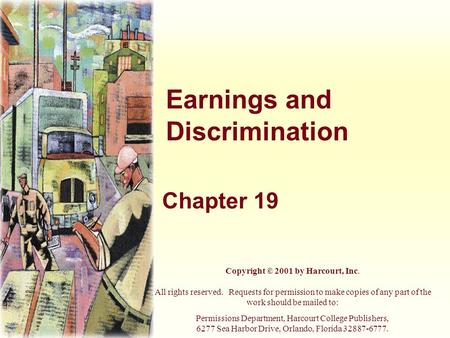 Earnings and Discrimination Chapter 19 Copyright © 2001 by Harcourt, Inc. All rights reserved. Requests for permission to make copies of any part of the.