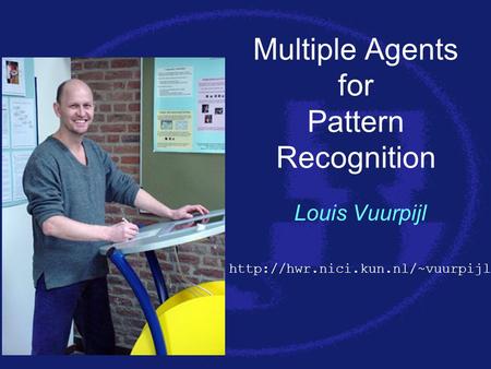 Multiple Agents for Pattern Recognition Louis Vuurpijl