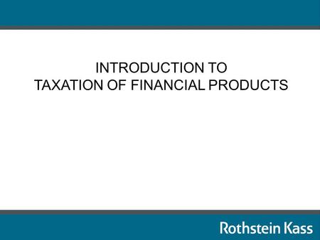INTRODUCTION TO TAXATION OF FINANCIAL PRODUCTS. What is an INSTRUMENT? 1) A tradeable asset or negotiable item such as a security, a debt instrument,