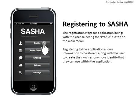 Registering to SASHA The registration stage for application beings with the user selecting the ‘Profile’ button on the main menu. Registering to the application.