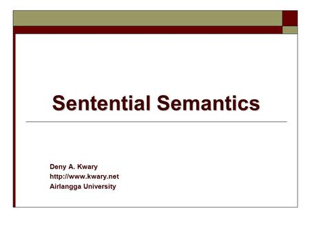 Sentential Semantics Deny A. Kwary  Airlangga University.