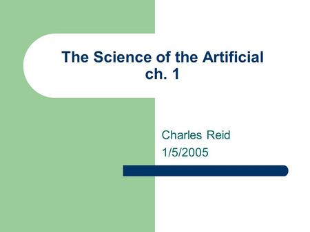 The Science of the Artificial ch. 1 Charles Reid 1/5/2005.