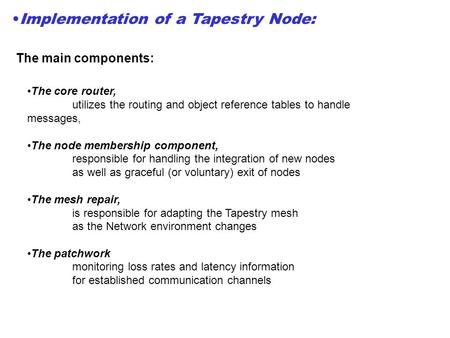 Implementation of a Tapestry Node: The main components: The core router, utilizes the routing and object reference tables to handle messages, The node.