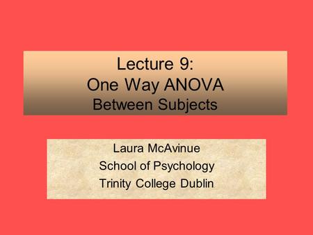 Lecture 9: One Way ANOVA Between Subjects