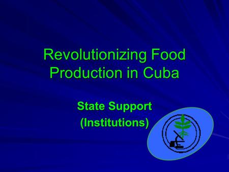 Revolutionizing Food Production in Cuba State Support (Institutions)