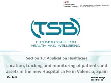 Section 10: Application Healthcare Location, tracking and monitoring of patients and assets in the new Hospital La Fe in Valencia, Spain Serafin Arroyo.