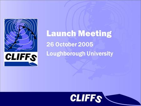 Launch Meeting 26 October 2005 Loughborough University.