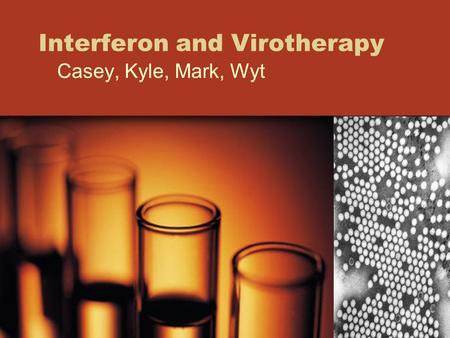 Interferon and Virotherapy Casey, Kyle, Mark, Wyt.