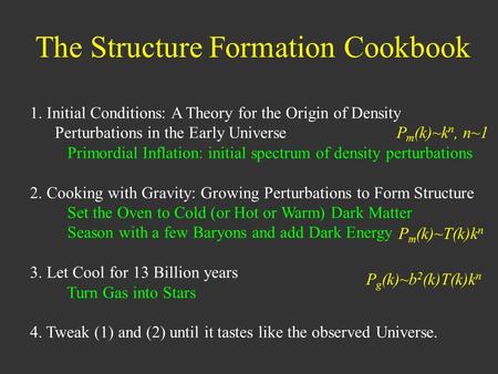 The Structure Formation Cookbook 1. Initial Conditions: A Theory for the Origin of Density Perturbations in the Early Universe Primordial Inflation: initial.