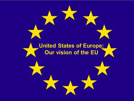 United States of Europe: Our vision of the EU. Politics in the U.S.E.