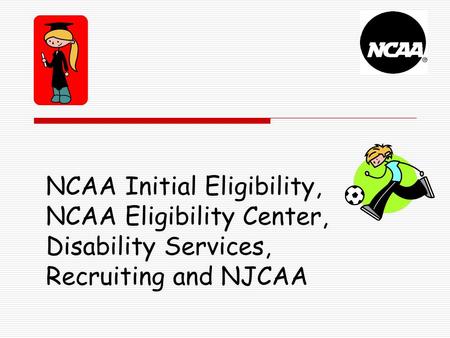 Overview Initial eligibility requirements Eligibility Center