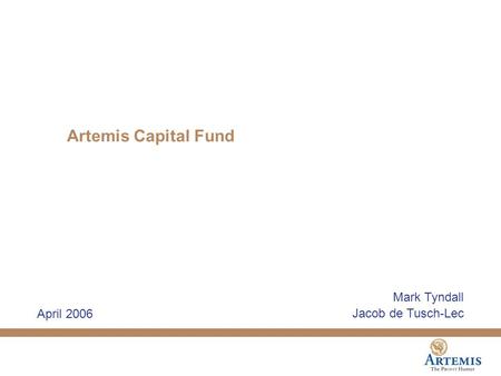 Artemis Capital Fund Mark Tyndall Jacob de Tusch-Lec April 2006.