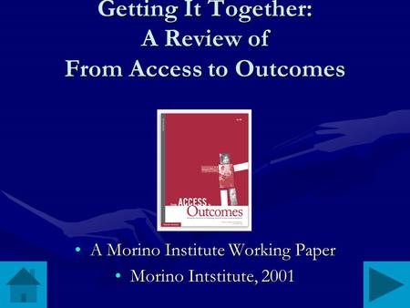 Getting It Together: A Review of From Access to Outcomes A Morino Institute Working PaperA Morino Institute Working Paper Morino Intstitute, 2001Morino.