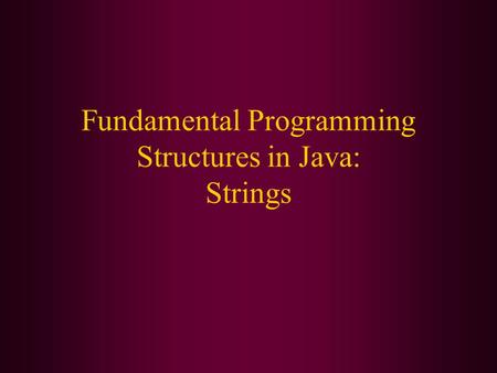 Fundamental Programming Structures in Java: Strings.