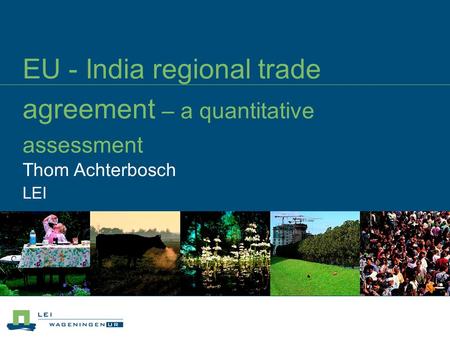 Thom Achterbosch LEI EU - India regional trade agreement – a quantitative assessment.
