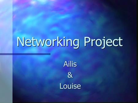 Networking Project Ailis&Louise. General Requirements The Washington School District is in the process of implementing an enterprise wide network which.