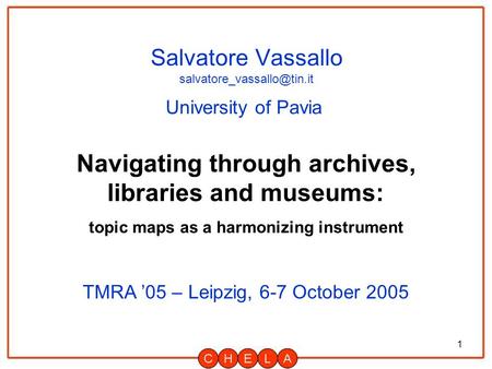 1 Salvatore Vassallo Navigating through archives, libraries and museums: topic maps as a harmonizing instrument University of.
