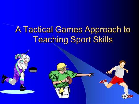 A Tactical Games Approach to Teaching Sport Skills.