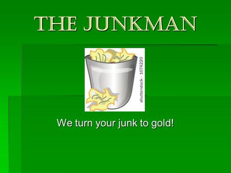 We turn your junk to gold!